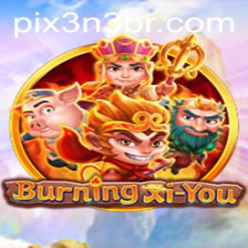 Explore the Thrilling World of BurningXiYou: A New Gaming Adventure
